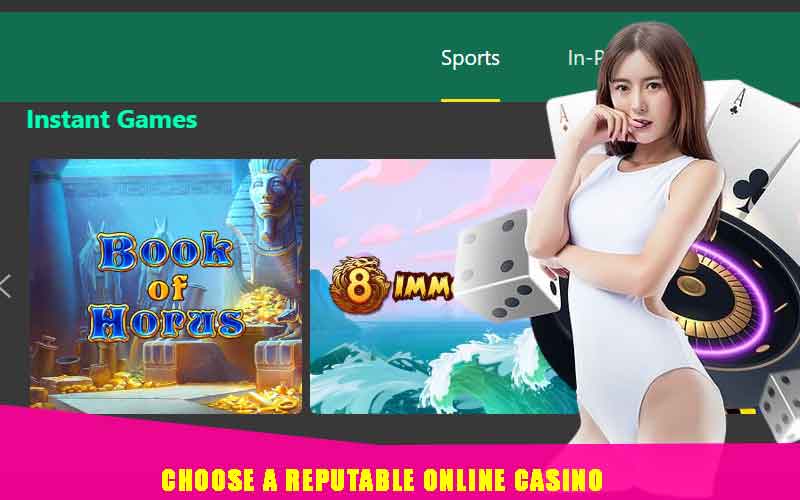 Choose a reputable online casino