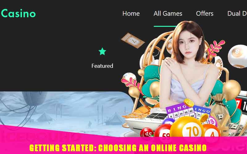  Getting Started Choosing an Online Casino